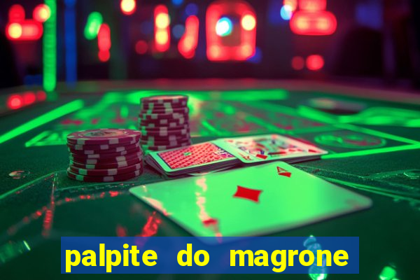 palpite do magrone para hoje